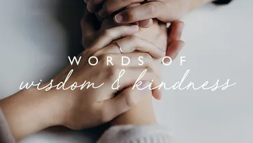 Words of Wisdom and Kindness