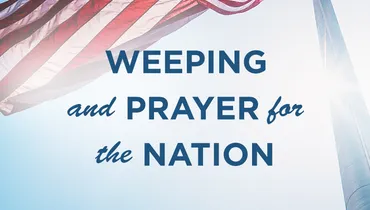 Weeping and Prayer for the Nation