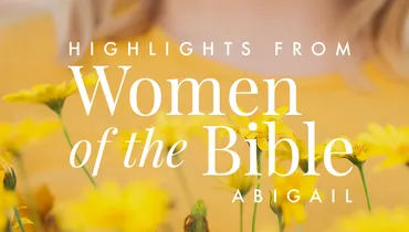 Highlights from Women of the Bible: Abigail