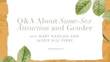 Q&A About Same-Sex Attraction and Gender