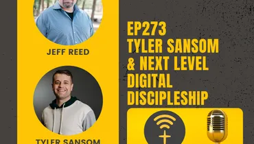 EP273 - Tyler Sansom & Next Level Digital Discipleship