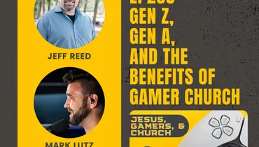 EP268: Gen Z, Gen A, and the Benefits of Gamer Church