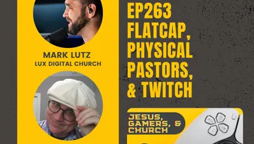 EP263: Flatcap, Physical Pastors, & Twitch