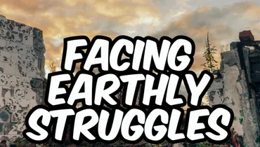 Facing Earthly Struggles
