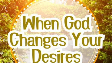 What to Do When God Changes Your Desires