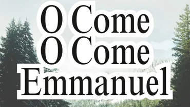 O Come O Come Emmanuel