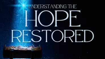Understanding the Hope Restored in the Birth of Jesus