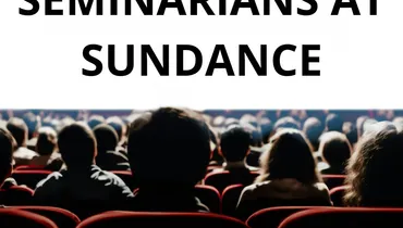 Seminarians at Sundance 