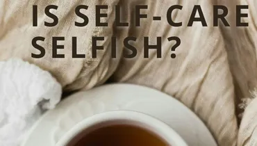 Is Self-Care Selfish? (Classic)