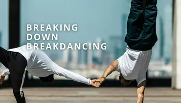 Breaking Down Breakdancing