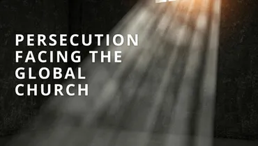 Persecution Facing the Global Church 