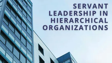 Servant Leadership in Hierarchical Organizations 
