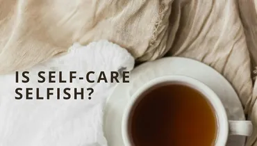 Is Self-Care Selfish?