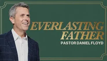 Everlasting Father | Pastor Daniel Floyd