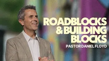 Roadblocks & Building Blocks | Pastor Daniel Floyd