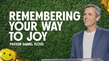 Remembering Your Way to Joy | Pastor Daniel Floyd | Gateway Church
