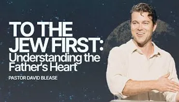 To the Jew First: Understanding the Father’s Heart | David Blease | Gateway Church