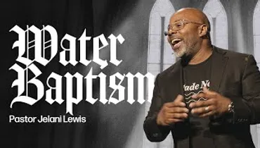 Water Baptism—It’s Time to Advertise! | Jelani Lewis | Gateway Church