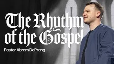 The Rhythm of the Gospel | Abram DePrang | Gateway Church