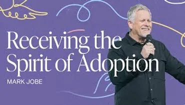 Receiving the Spirit of Adoption | Mark Jobe | Gateway Church