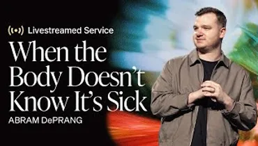 Gateway Church Live | “When the Body Doesn’t Know It’s Sick” by Abram DePrang | May 18