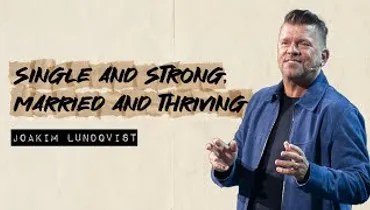 Single and Strong, Married and Thriving | Joakim Lundqvist | Gateway Church