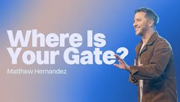 Where Is Your Gate? | Matthew Hernandez | Gateway Church