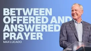 Between Offered Prayer and Answered Prayer