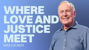 Where Love and Justice Meet | Max Lucado | Gateway Church