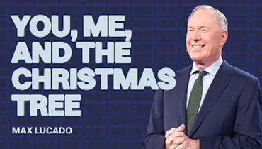 You, Me, and the Christmas Tree | Max Lucado | Gateway Church Online