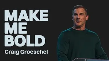 Make Me Bold | Craig Groeschel | Gateway Church Online