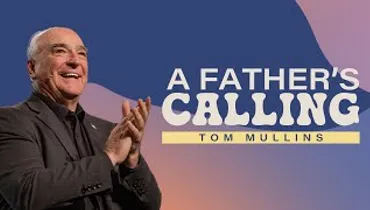A Father’s Calling | Tom Mullins | Gateway Church