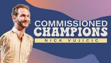 Commissioned Champions | Nick Vujicic | Gateway Church