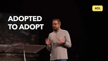 ASL | Adopted to Adopt | Josh Morris | Gateway Church