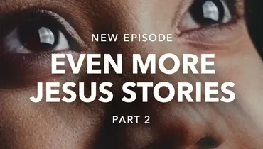 Even More Jesus Stories - Part 2