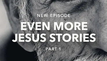 Even More Jesus Stories - Part 1