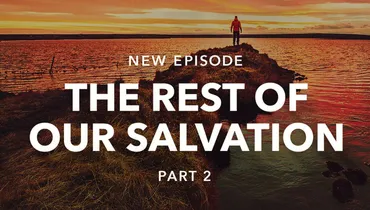 The Rest of Our Salvation - Part 2