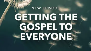 Getting the Gospel to Everyone
