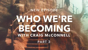 Who We're Becoming - Part 3
