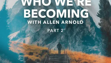 Who We're Becoming - Part 2