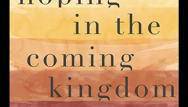 Hoping in the Coming Kingdom – Part 4
