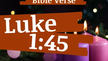 ADVENT:  From Gift to Giver: refocusing our prayer in Advent (Luke 1:45)