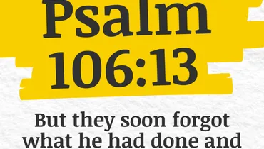 The Danger of Forgetting God's Goodness (Psalm 106:13)