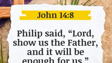 Lent - Philip Sees the Father (John 14:8)