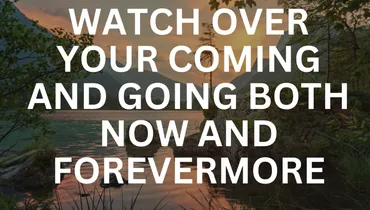 God's Watchful Care Over Us Explained (Psalm 121:8)