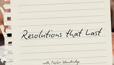 Resolutions that Last with Taylor Standridge