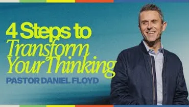 4 Steps to Transform Your Thinking | Pastor Daniel Floyd