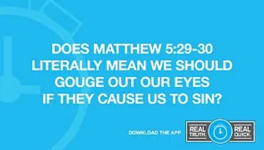 Does Matthew 5:29-30 Literally Mean We Should Gouge Out Our Eyes If They Cause Us to Sin?