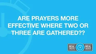 Are Prayers More Effective Where Two or Three Are Gathered?