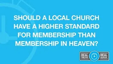Should a Local Church Have a Higher Standard For Membership Than Membership in Heaven?